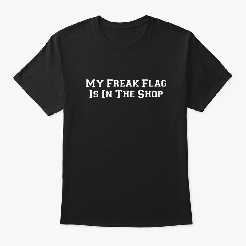 My Freak Flag Is In The Shop