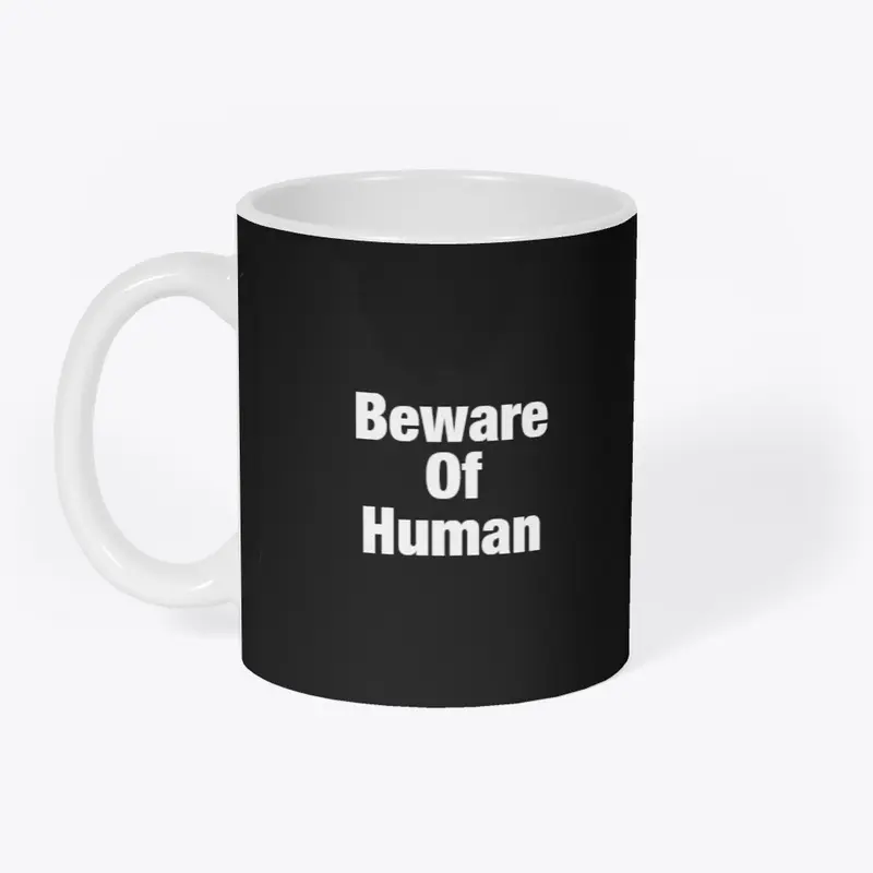 Beware of human