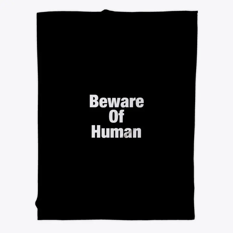 Beware of human