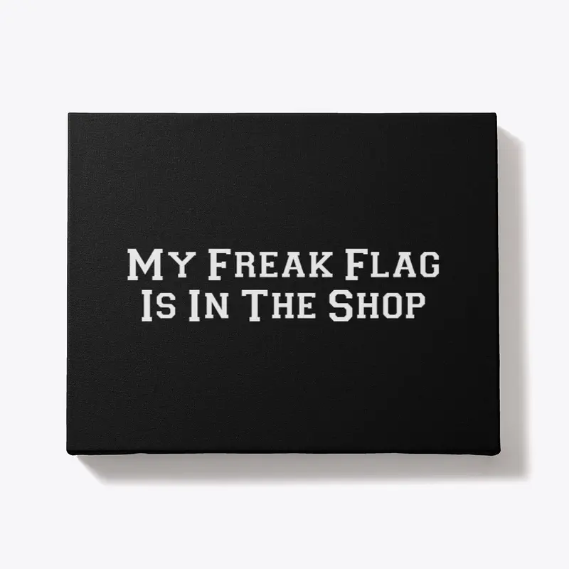 My Freak Flag Is In The Shop