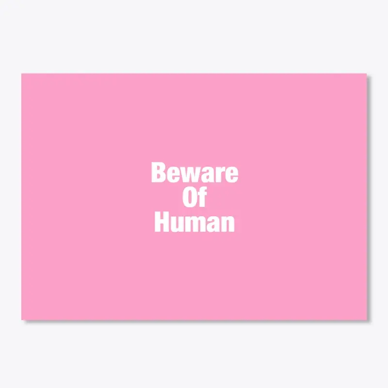 Beware of human