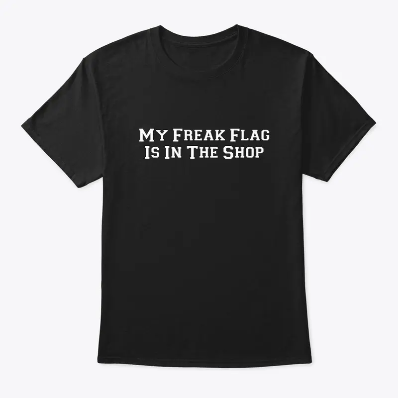 My Freak Flag Is In The Shop