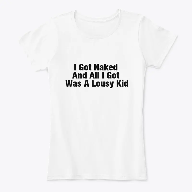 I Got Naked &  All I Got Was A Lousy Kid