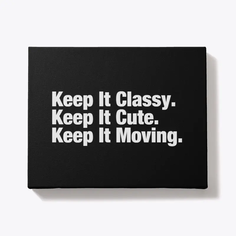 Keep It Classy, Cute, and Moving.