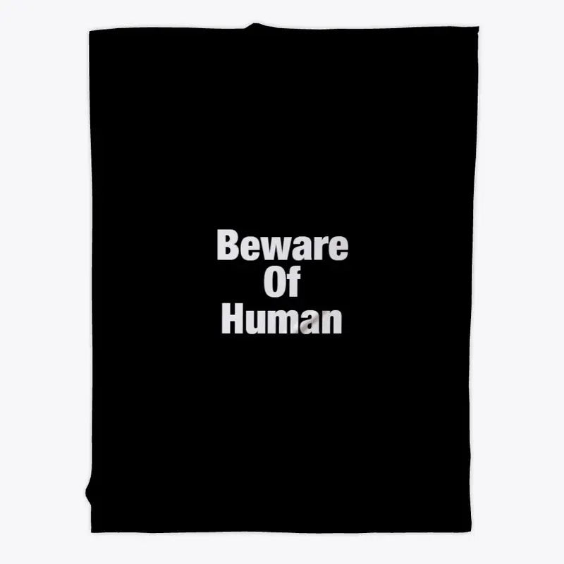 Beware of human