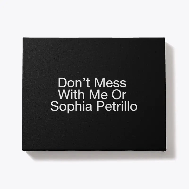 Don’t Mess With Me Or Sophia Petrillo