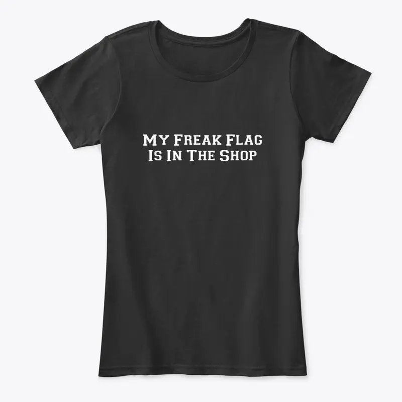 My Freak Flag Is In The Shop