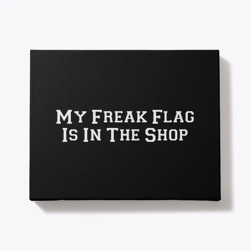 My Freak Flag Is In The Shop