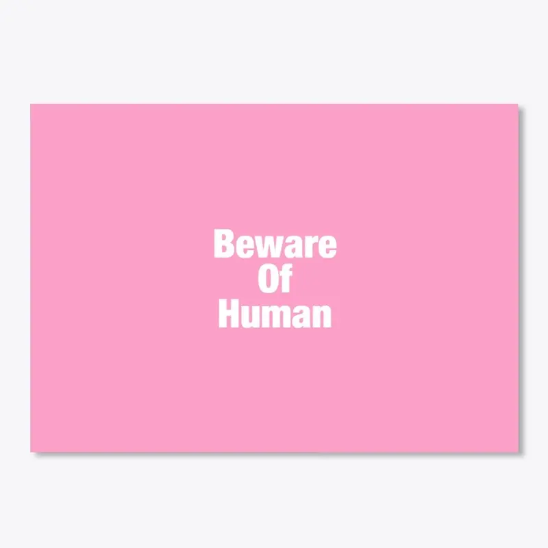 Beware of human